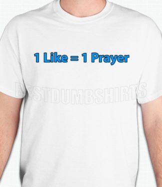 1 Like = 1 Prayer T-Shirt or Sweatshirt