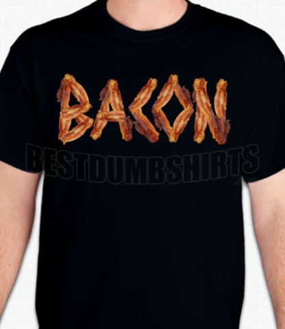 Bacon T-Shirt or Sweatshirt