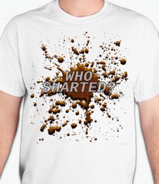 Who Sharted T-Shirt or Sweatshirt